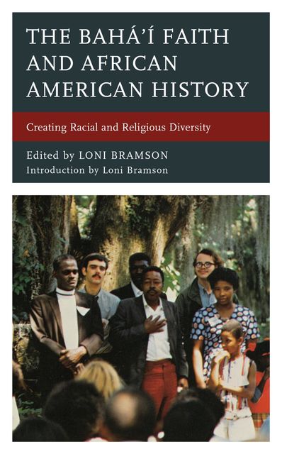 The Bahá’í Faith and African American History, Mike McMullen, Christopher Buck, Gwendolyn Etter-Lewis, June Manning Thomas, Loni Bramson, Louis Venters