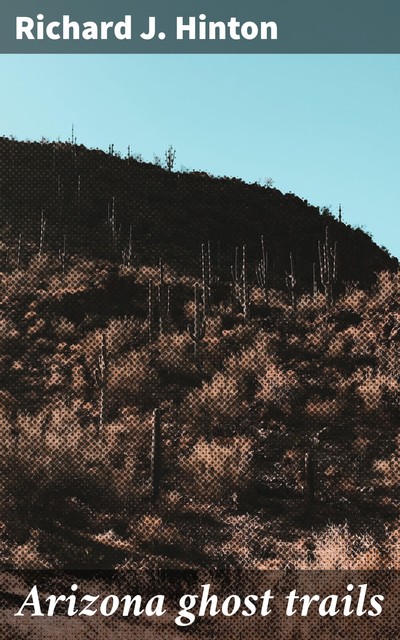 Arizona ghost trails, Richard J. Hinton