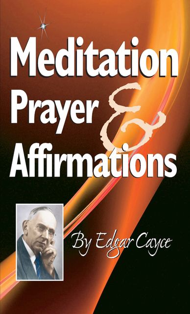 Meditation, Prayer & Affirmation, Edgar Cayce