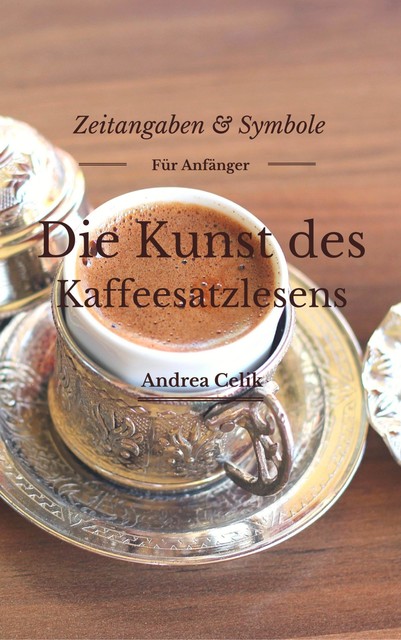 Die Kunst des Kaffeesatzlesen, Andrea Celik