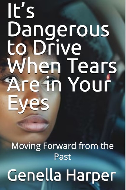 It's Dangerous to Drive When Tears Are in Your Eyes, Genella Harper