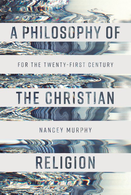 A Philosophy of the Christian Religion, Nancey Murphy
