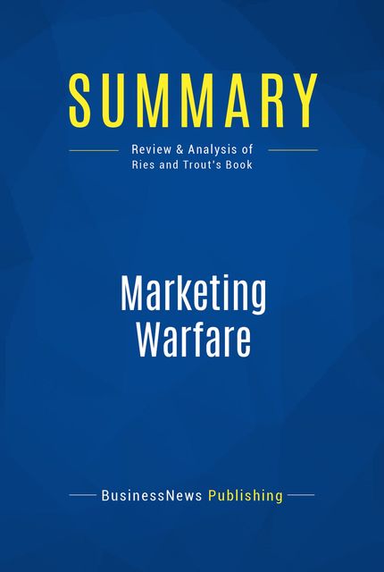 Summary : Marketing Warfare – Al Ries & Jack Trout, BusinessNews Publishing