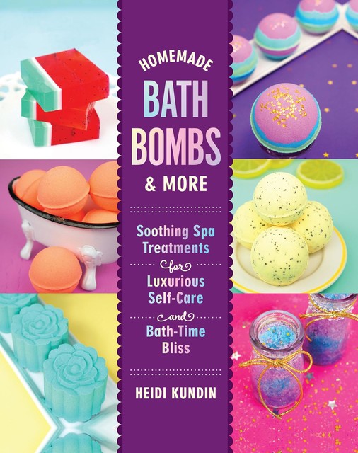 Homemade Bath Bombs & More, Heidi Kundin