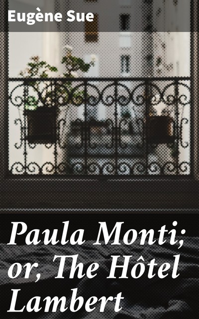 Paula Monti; or, The Hôtel Lambert, Eugène Sue