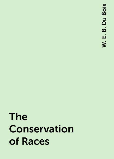 The Conservation of Races, W. E. B. Du Bois