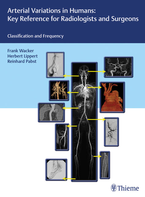 Arterial Variations in Humans: Key Reference for Radiologists and Surgeons, Frank Wacker, Herbert Lippert, Reinhard Pabst