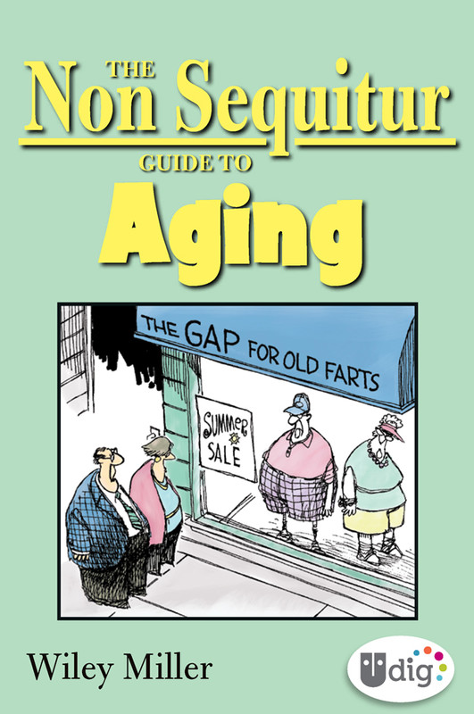 The Non Sequitur Guide to Aging, Wiley Miller