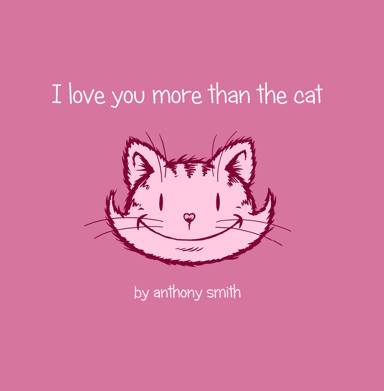I Love You More Than The Cat, Anthony Smith