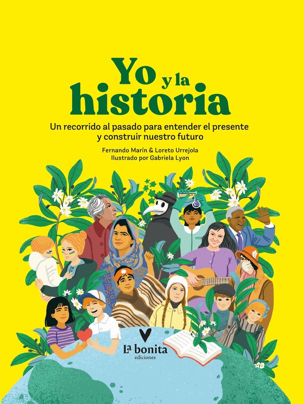 Yo y la historia: Un recorrido al pasado para entender el presente y construir nuestro futuro, Gabriela Lyon, Gabriela Precht, Loreto Urrejola, Fernado Marín