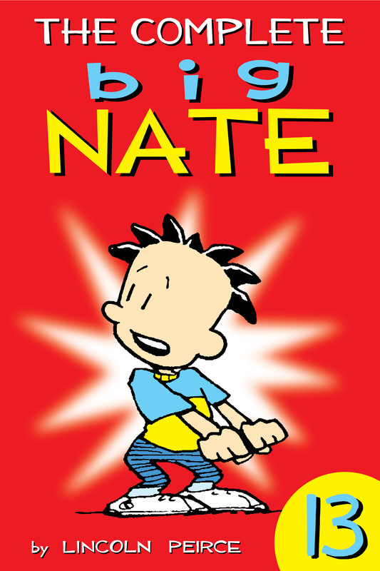 The Complete Big Nate: #13, Lincoln Peirce