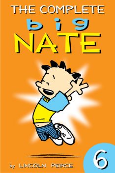 The Complete Big Nate: #6, Lincoln Peirce