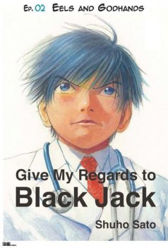 Give My Regards to Black Jack – Ep.02 Eels and Godhands (English version), Shuho Sato