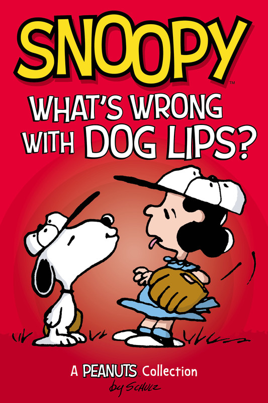 Snoopy: What's Wrong with Dog Lips? (PEANUTS AMP! Series Book 9), Charles Schulz