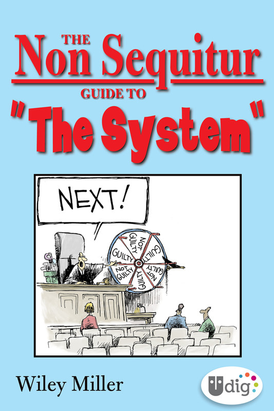 The Non Sequitur Guide to “The System”, Wiley Miller