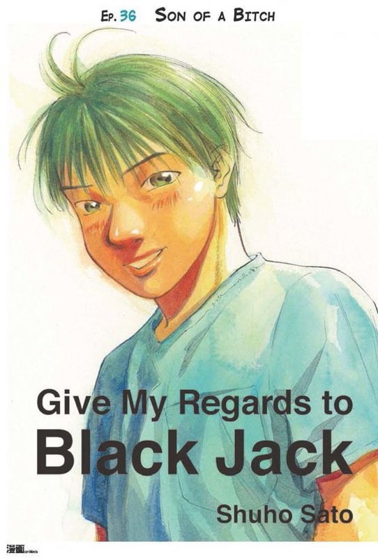 Give My Regards to Black Jack – Ep.36 Son of a Bitch (English version), Shuho Sato
