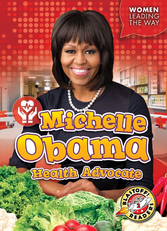 Michelle Obama: Health Advocate, Christina Leaf