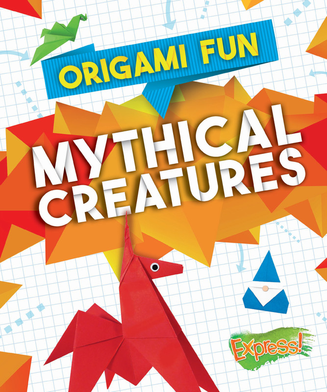 Origami Fun: Mythical Creatures, Elizabeth Neuenfeldt