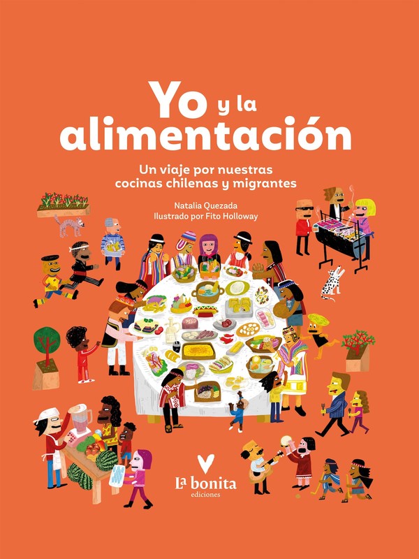 Yo y la alimentación: Un viaje por nuestras cocinas chilenas y migrantes, Gabriela Precht, Natalia Quezada, Fito Holloway