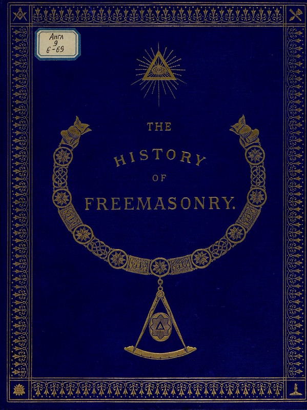 The History of Freemasonry: Its Antiquities, Symbols, Constitutions, Customs, etc. : Vol. III, Gould Robert Freke